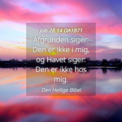Picture 04 - Job 28:14 DA1871 - Afgrunden siger: Den er ikke i mig, og Havet - Bible Verse Picture