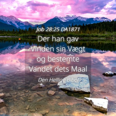 Picture 04 - Job 28:25 DA1871 - Der han gav Vinden sin Vægt og bestemte Vandet - Bible Verse Picture