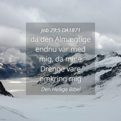 Picture 04 - Job 29:5 DA1871 - da den Almægtige endnu var med mig, da mine - Bible Verse Picture