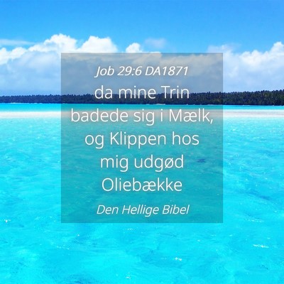 Picture 04 - Job 29:6 DA1871 - da mine Trin badede sig i Mælk, og Klippen hos - Bible Verse Picture
