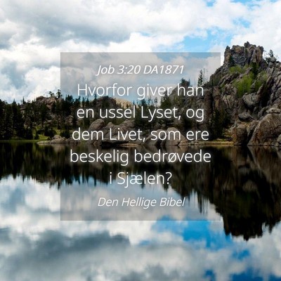 Picture 04 - Job 3:20 DA1871 - Hvorfor giver han en ussel Lyset, og dem Livet, - Bible Verse Picture
