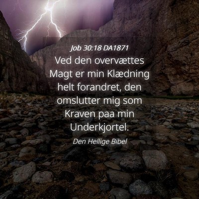 Picture 04 - Job 30:18 DA1871 - Ved den overvættes Magt er min Klædning helt - Bible Verse Picture