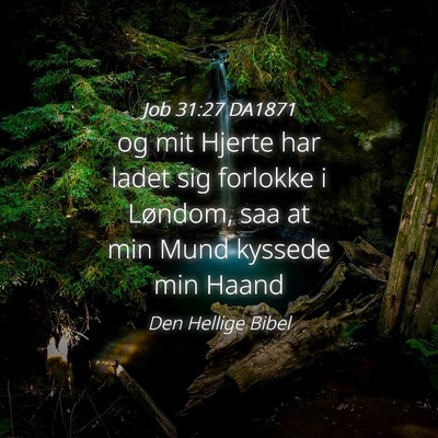Picture 04 - Job 31:27 DA1871 - og mit Hjerte har ladet sig forlokke i Løndom, - Bible Verse Picture