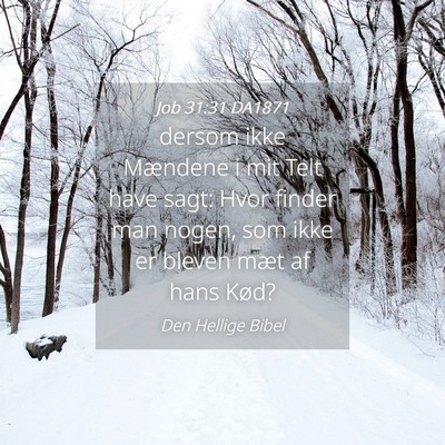 Picture 04 - Job 31:31 DA1871 - dersom ikke Mændene i mit Telt have sagt: Hvor - Bible Verse Picture