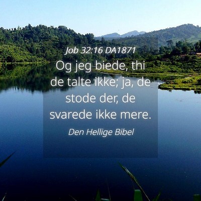 Picture 04 - Job 32:16 DA1871 - Og jeg biede, thi de talte ikke; ja, de stode - Bible Verse Picture