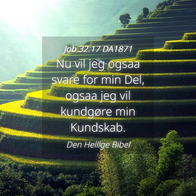 Picture 04 - Job 32:17 DA1871 - Nu vil jeg ogsaa svare for min Del, ogsaa jeg vil - Bible Verse Picture