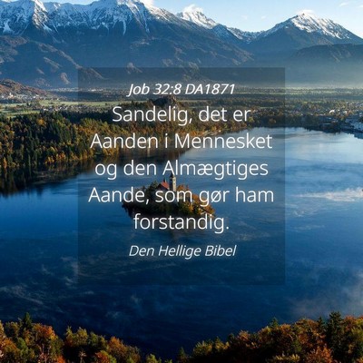 Picture 04 - Job 32:8 DA1871 - Sandelig, det er Aanden i Mennesket og den - Bible Verse Picture