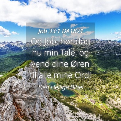 Picture 04 - Job 33:1 DA1871 - Og Job, hør dog nu min Tale, og vend dine Øren - Bible Verse Picture