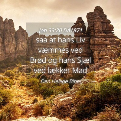 Picture 04 - Job 33:20 DA1871 - saa at hans Liv væmmes ved Brød og hans Sjæl - Bible Verse Picture