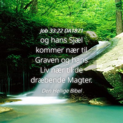 Picture 04 - Job 33:22 DA1871 - og hans Sjæl kommer nær til Graven og hans Liv - Bible Verse Picture