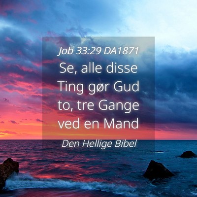 Picture 04 - Job 33:29 DA1871 - Se, alle disse Ting gør Gud to, tre Gange ved en - Bible Verse Picture