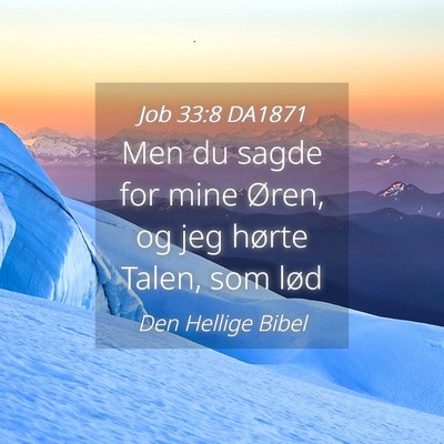 Picture 04 - Job 33:8 DA1871 - Men du sagde for mine Øren, og jeg hørte Talen, - Bible Verse Picture