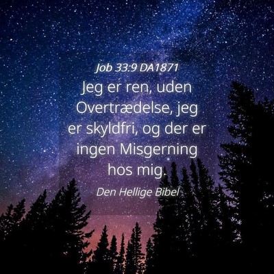 Picture 04 - Job 33:9 DA1871 - Jeg er ren, uden Overtrædelse, jeg er skyldfri, - Bible Verse Picture
