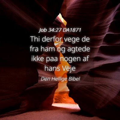 Picture 04 - Job 34:27 DA1871 - Thi derfor vege de fra ham og agtede ikke paa - Bible Verse Picture