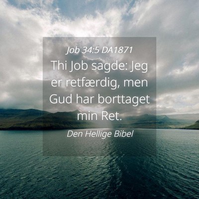 Picture 04 - Job 34:5 DA1871 - Thi Job sagde: Jeg er retfærdig, men Gud har - Bible Verse Picture