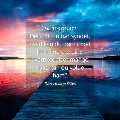 Picture 04 - Job 35:6 DA1871 - Dersom du har syndet, hvad kan du gøre imod ham? - Bible Verse Picture