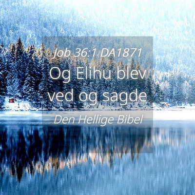 Picture 04 - Job 36:1 DA1871 - Og Elihu blev ved og - Bible Verse Picture