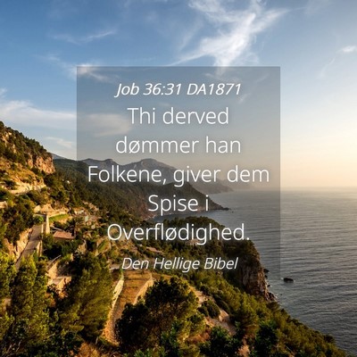 Picture 04 - Job 36:31 DA1871 - Thi derved dømmer han Folkene, giver dem Spise i - Bible Verse Picture