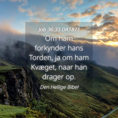 Picture 04 - Job 36:33 DA1871 - Om ham forkynder hans Torden, ja om ham Kvæget, - Bible Verse Picture