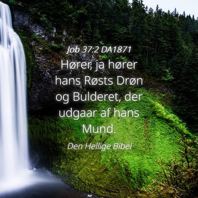 Picture 04 - Job 37:2 DA1871 - Hører, ja hører hans Røsts Drøn og Bulderet, - Bible Verse Picture