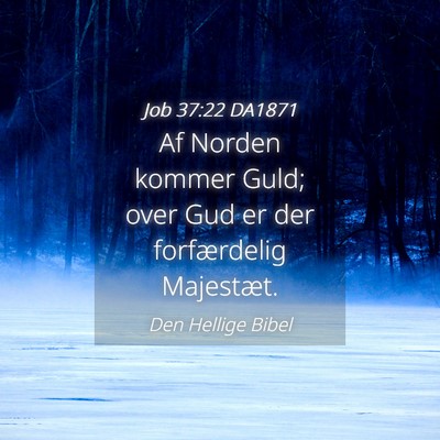 Picture 04 - Job 37:22 DA1871 - Af Norden kommer Guld; over Gud er der - Bible Verse Picture