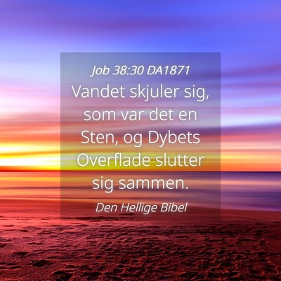 Picture 04 - Job 38:30 DA1871 - Vandet skjuler sig, som var det en Sten, og - Bible Verse Picture