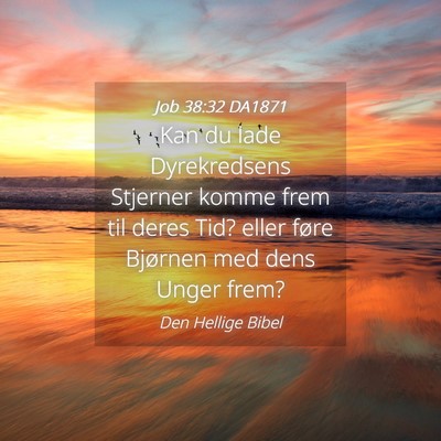 Picture 04 - Job 38:32 DA1871 - Kan du lade Dyrekredsens Stjerner komme frem til - Bible Verse Picture