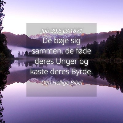 Picture 04 - Job 39:6 DA1871 - De bøje sig sammen, de føde deres Unger og - Bible Verse Picture