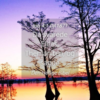 Picture 04 - Job 4:1 DA1871 - Da svarede Elifas, Themaniten, og - Bible Verse Picture