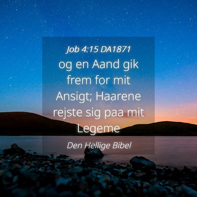 Picture 04 - Job 4:15 DA1871 - og en Aand gik frem for mit Ansigt; Haarene - Bible Verse Picture