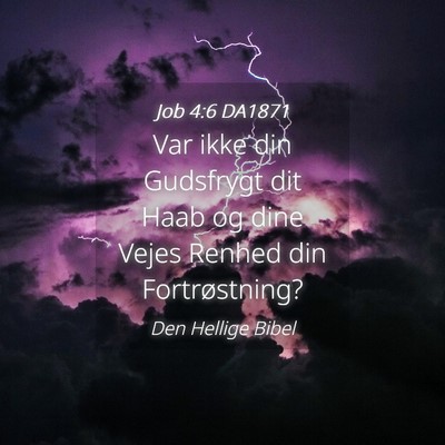 Picture 04 - Job 4:6 DA1871 - Var ikke din Gudsfrygt dit Haab og dine Vejes - Bible Verse Picture