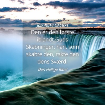 Picture 04 - Job 40:14 DA1871 - Den er den første iblandt Guds Skabninger; han, - Bible Verse Picture