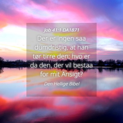 Picture 04 - Job 41:1 DA1871 - Der er ingen saa dumdristig, at han tør tirre - Bible Verse Picture