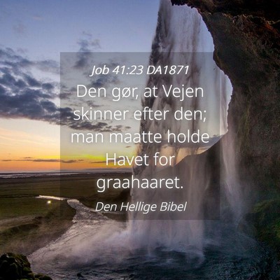 Picture 04 - Job 41:23 DA1871 - Den gør, at Vejen skinner efter den; man maatte - Bible Verse Picture