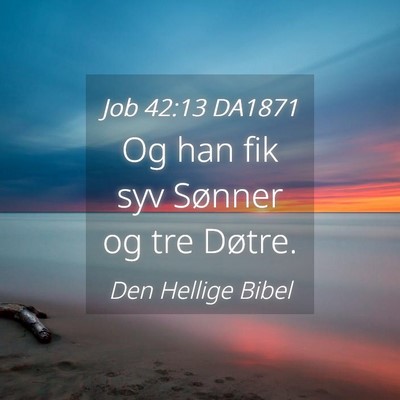 Picture 04 - Job 42:13 DA1871 - Og han fik syv Sønner og tre - Bible Verse Picture