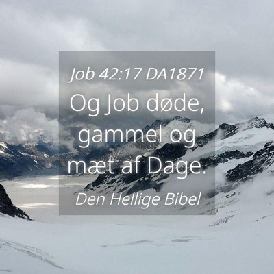 Picture 04 - Job 42:17 DA1871 - Og Job døde, gammel og mæt af - Bible Verse Picture