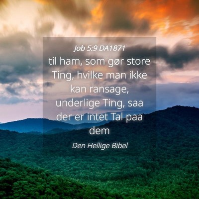 Picture 04 - Job 5:9 DA1871 - til ham, som gør store Ting, hvilke man ikke kan - Bible Verse Picture