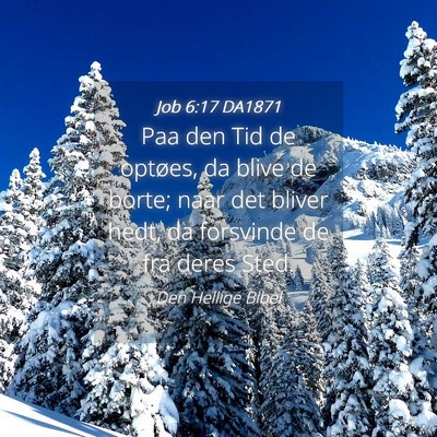 Picture 04 - Job 6:17 DA1871 - Paa den Tid de optøes, da blive de borte; naar - Bible Verse Picture