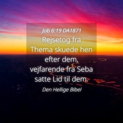 Picture 04 - Job 6:19 DA1871 - Rejsetog fra Thema skuede hen efter dem, - Bible Verse Picture