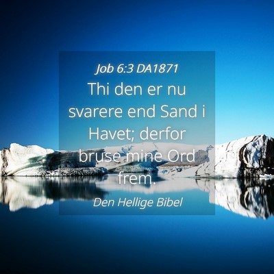 Picture 04 - Job 6:3 DA1871 - Thi den er nu svarere end Sand i Havet; derfor - Bible Verse Picture