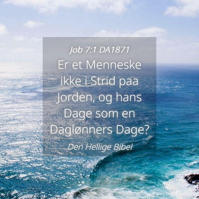 Picture 04 - Job 7:1 DA1871 - Er et Menneske ikke i Strid paa Jorden, og hans - Bible Verse Picture
