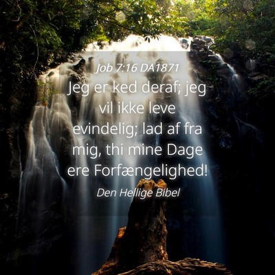 Picture 04 - Job 7:16 DA1871 - Jeg er ked deraf; jeg vil ikke leve evindelig; - Bible Verse Picture
