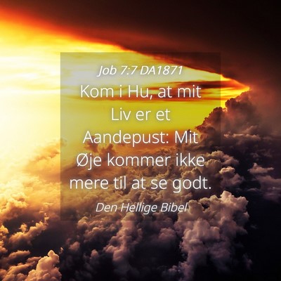 Picture 04 - Job 7:7 DA1871 - Kom i Hu, at mit Liv er et Aandepust: Mit Øje - Bible Verse Picture