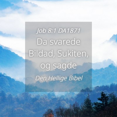 Picture 04 - Job 8:1 DA1871 - Da svarede Bildad, Sukiten, og - Bible Verse Picture