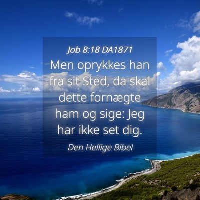 Picture 04 - Job 8:18 DA1871 - Men oprykkes han fra sit Sted, da skal dette - Bible Verse Picture