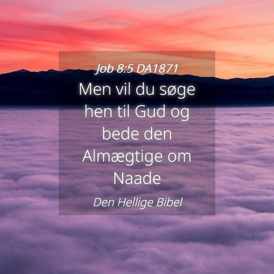 Picture 04 - Job 8:5 DA1871 - Men vil du søge hen til Gud og bede den - Bible Verse Picture