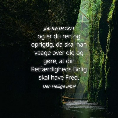 Picture 04 - Job 8:6 DA1871 - og er du ren og oprigtig, da skal han vaage over - Bible Verse Picture
