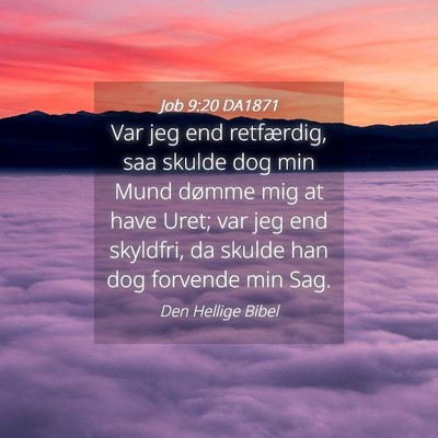 Picture 04 - Job 9:20 DA1871 - Var jeg end retfærdig, saa skulde dog min Mund - Bible Verse Picture