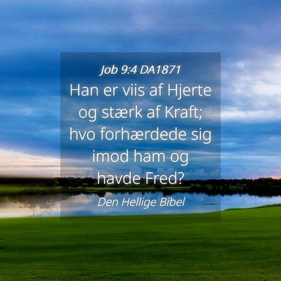 Picture 04 - Job 9:4 DA1871 - Han er viis af Hjerte og stærk af Kraft; hvo - Bible Verse Picture