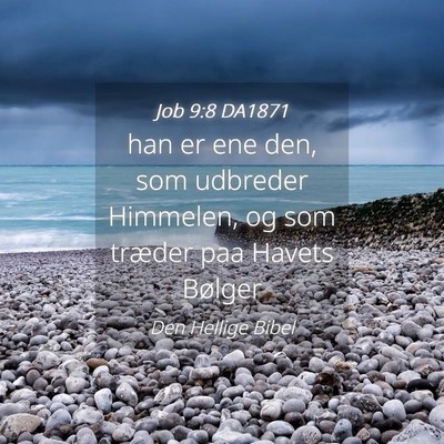 Picture 04 - Job 9:8 DA1871 - han er ene den, som udbreder Himmelen, og som - Bible Verse Picture